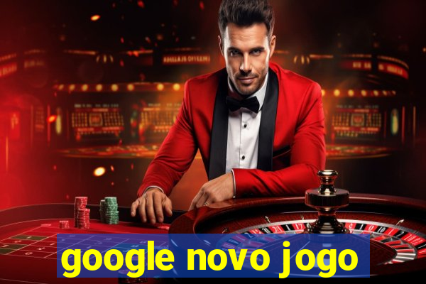 google novo jogo